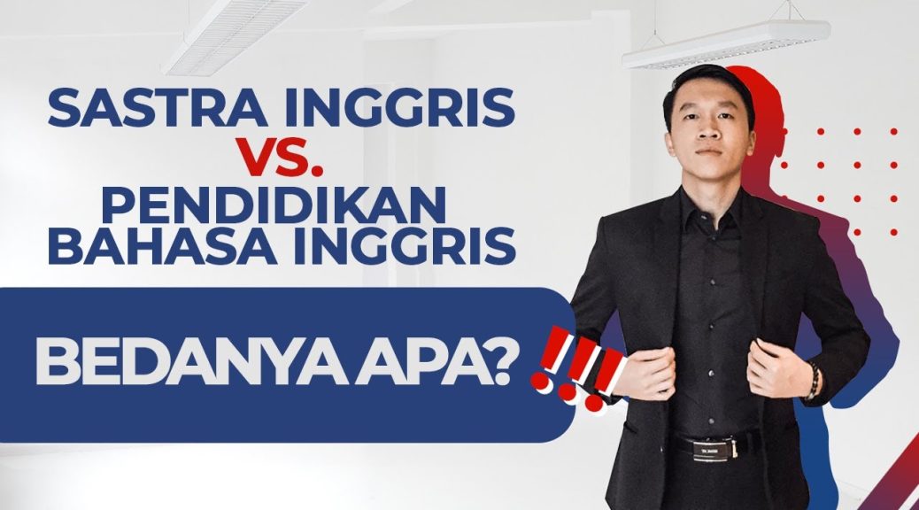 Perbedaan Sastra Inggris dan Pendidikan Bahasa Inggris